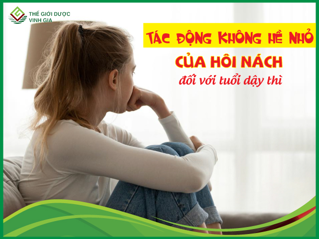 Hôi nách gây ảnh hưởng rất nhiều đến tâm lý tuổi dậy thì